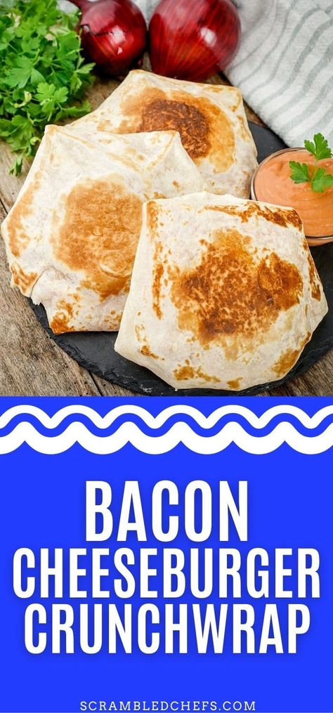 Bacon Cheeseburger Recipes, Bacon Crunchwrap, Cheese Burger Crunch Wrap, Cheese Burger Tortilla Wraps, Cheesy Bacon Burger Wraps, Bacon Cheeseburger Quesadilla, Grilled Cheeseburger Wraps, Cheeseburger Tortilla Wrap, Bacon Cheeseburger Wraps