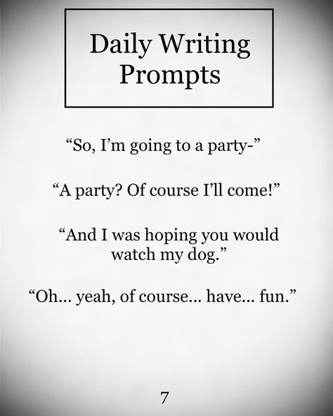 #writing #writingprompts #dialogueprompts #dailyprompts #inspiration #creativewriting #party #dogsitting #prompts Dialogue Writing Prompts, Fantasy Prompts, Story Ideas Prompts, Dialogue Writing, Writer Problems, Writing Hacks, Daily Prompts, Writing Story, Story Planning