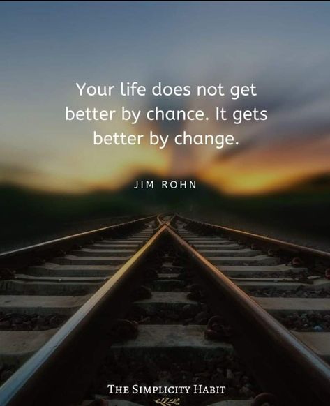 Your life does not get better by chance. It gets better by change. ~ Jim Rohn The Simplicity Habit Jim Rohn Quotes Motivation, Creation Quotes, Jim Rohn Quotes, Chance Quotes, Habit Quotes, Business Inspiration Quotes, Jim Rohn, New Year New Me, Positive Vibes Only