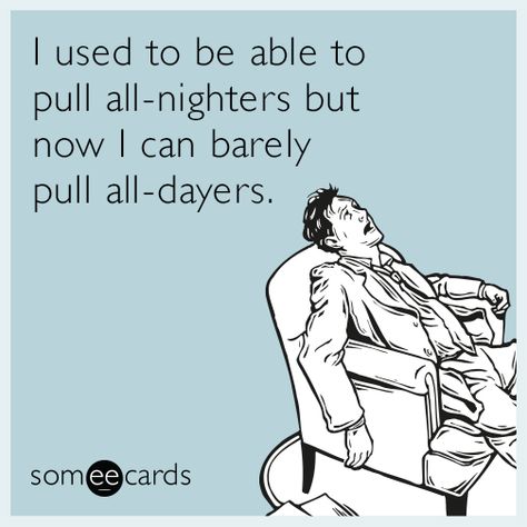 I remember when I could do all-nighters... E Cards, E Card, Ecards Funny, Someecards, Bones Funny, True Stories, I Laughed, Me Quotes, Words Of Wisdom