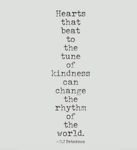 Hearts that beat to the tune of kindness can change the rhythm of the world. ~ C.J. Peterson Rhythm Quotes, Gabby Bernstein, Best Love, Heart Healthy, Memes Quotes, Wisdom Quotes, Beautiful Words, Inspire Me, Inspirational Words