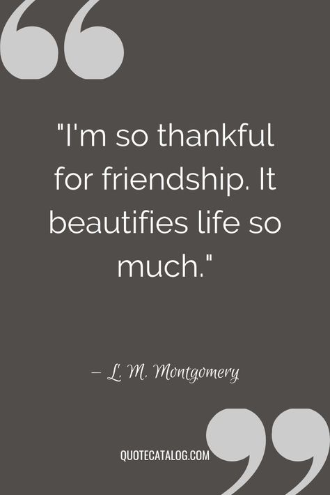 L M Montgomery Quotes, Thankful Friendship Quotes, Thankful For Friendship, Love My Friends Quotes, Never Change Quotes, Good Company Quotes, Wise Quotes About Love, Friendship Goal, Connection Quotes