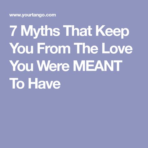 7 Myths That Keep You From The Love You Were MEANT To Have Meeting Your Soulmate, Kindred Spirit, The Best Advice, Loving Yourself, Best Advice, Kindred Spirits, Advice Quotes, Love Stories, Say I Love You