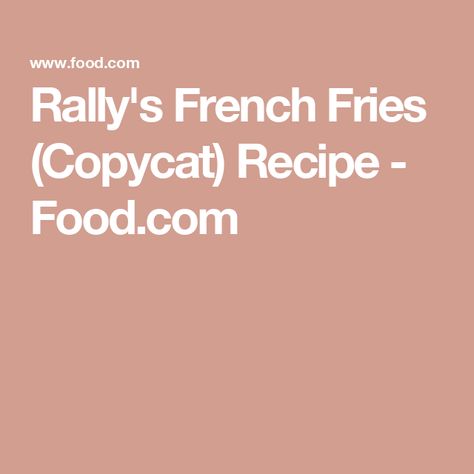 Rally's French Fries (Copycat) Recipe  - Food.com Mcdonald French Fries, Seasoned Fries, Mc Donald's, French Fries Recipe, Beef Kabobs, Potato Sides, Copycat Recipe, Grass Fed Beef, Fried Potatoes