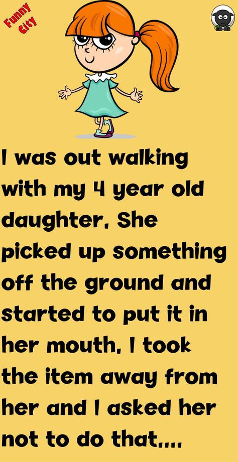 I was out walking with my 4 year old daughter.She picked up something off the ground and started to put it in her mouth.I took the item away from her and I asked her not to do that. #funny, #joke, #humor Funny City, Sweet Sayings, Joke Funny, Funny Cartoons Jokes, Funny Long Jokes, Long Jokes, Sweet Quotes, Assisted Living, Funny Humor