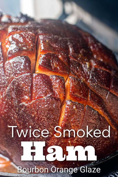 Double Smoked Ham With An Orange Bourbon Glaze Twice Smoked Ham, Traeger Ideas, Double Smoked Ham, Smoked Ham Recipe, Smoker Ideas, Spiral Sliced Ham, Whole Ham, Homemade Rubs, Bourbon Glaze