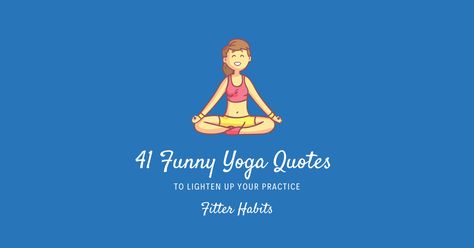 41 Funny Yoga Quotes to Lighten Up Your Practice Yoga Sayings Funny, Yoga Memes Humor, Yoga Class Quotes, Fun Yoga Quotes, Quotes About Yoga, Stretching Quotes, Funny Yoga Quotes, Funny Yoga Pictures, Hot Yoga Quotes