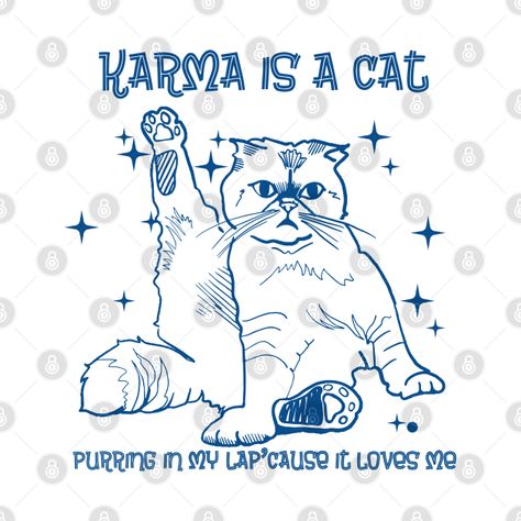 Karma Is A Cat - Karma Is A Cat - T-Shirt | TeePublic Blondie Lyrics, Cat Tshirt Design, Taylor Swift Cat, Karma Is A Cat, Cat Purr, Taylor Swift Outfits, Cat Merchandise, Taylor Swift Concert, Taylor Swift Lyrics