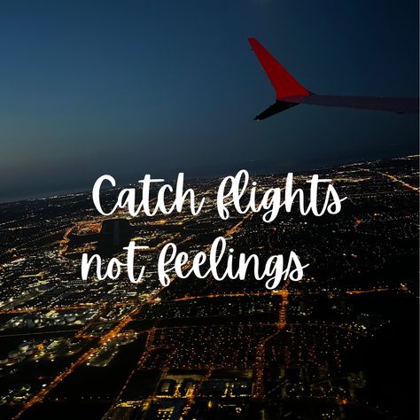 Catch Flights Not Feelings Quotes, Catch Flights Not Feelings, Catch Flights, Catch Feelings, Flight, Vision Board, Inspirational Quotes, Feelings, Quotes