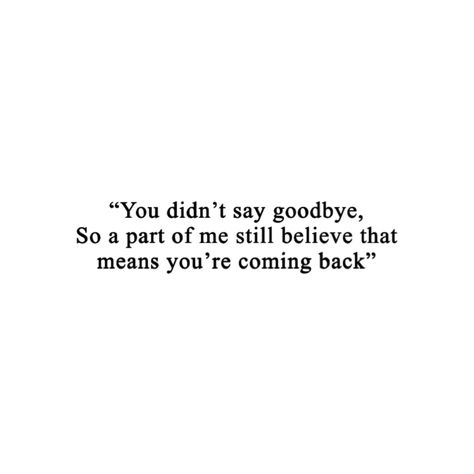 Soulmate Died Quotes, She Disappeared Quote, Unsaid Goodbye Quotes, We Need To Talk Quotes, Deep Message Quotes, Dead Quotes Missing, I Deserved A Better Goodbye Quotes, Quotes About Being Abandoned, Being Forgotten Quotes