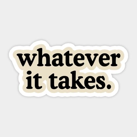 Sticker For Laptop Ideas, Laptop Stickers For Men, Cool Stickers For Phone Case, Study Motivation Stickers Printable, Macbook Stickers Printable, Laptop Stickers Quotes, Stickers For Laptop Aesthetic, Whatever It Takes Wallpapers, Whatever It Takes Quotes