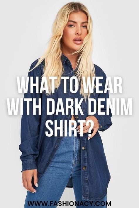 What to Wear With Dark Denim Shirt? Dark Denim Shirt, Dark Wear, Dark Jeans, Fashion Tips For Women, Dark Denim, Denim Shirt, Jean Shirts, What To Wear, Blog Post