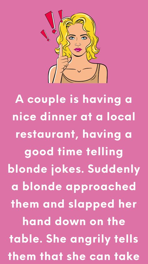 A couple is having a nice dinner at a local restaurant, having a good time telling blonde jokes. Suddenly a blonde approached them and slapped her hand down on the table. She angrily... Joke Book, Blonde Jokes, Good Jokes To Tell, Nice Dinner, Reading Humor, Book Jokes, Fun Dinners, Good Jokes, Local Restaurant