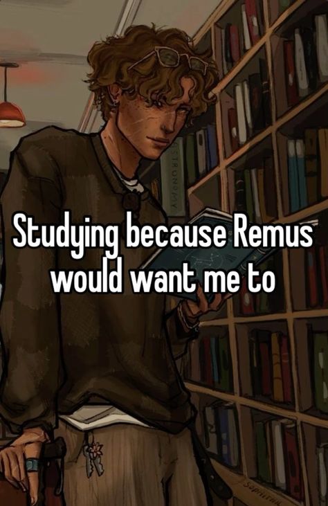 Remus Studying, Marauders Study Motivation, Remus Atyd, Remus Lupin Whisper, Remus Lupin Study Motivation, Marauders Whispers, Remus Lupin Quotes, Marauders Funny, Marauders Quotes