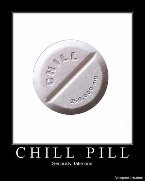 Chill Pill Take A Chill Pill, Candida Overgrowth, Portfolio Photo, Demotivational Posters, Chill Pill, Funny Sarcastic, Laughter Is The Best Medicine, Sarcastic Humor, Makes Me Laugh