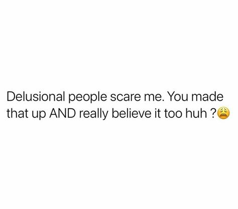 Quotes For Delusional People, Quotes About Being Delusional, Im Delusional Twitter Quotes, Stop Being Delusional Quotes, Delusional People Quotes, It’s Only Delusional Until It Works, Tweets About Being Delusional, Delusional Quotes, Sister In Law Quotes