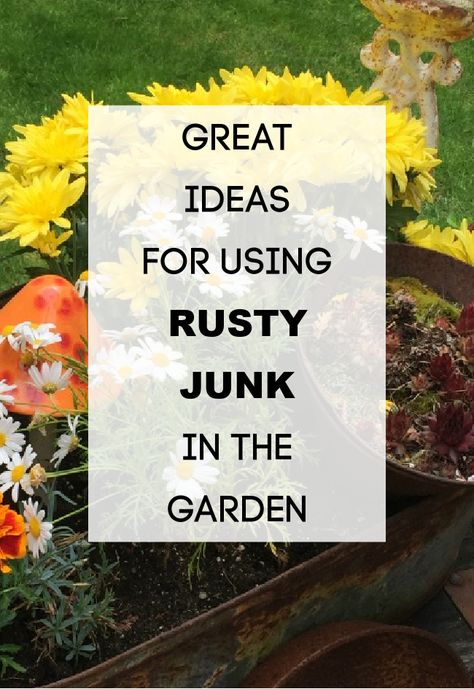 flowers in rusty containers in the garden with overlay Garden Junk Ideas, Garden Tools Decor, Vintage Outdoor Decor, Rusty Junk, Old Garden Tools, Diy Yard Decor, Upcycled Decor, Creative Garden Decor, Rusty Garden