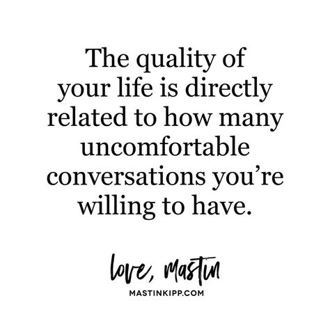 The quality of your life is directly related to how many uncomfortable conversations you're willing to have. #life #courage Uncomfortable Quotes, Uncomfortable Quote, Communication Relationship Quotes, Uncomfortable Conversations, Conversation Quotes, Communication Quotes, Quality Quotes, Communication Relationship, Growth Quotes