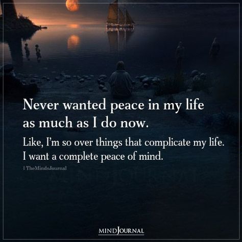 Not How I Imagined My Life, Quotes About Needing Peace, All I Want Is Peace Quotes, I Need Peace In My Life, Just Want Peace, I Want Peace In My Life, I Need Peace Quotes, Quotes About Peace Of Mind, Love Your Life Quotes