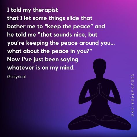 Tiny Buddha | "I told my therapist that I let some things slide that bother me to 'keep the peace' and he told me 'that sounds nice, but you’re keeping… | Instagram My Therapist Told Me, Tiny Buddha, My Therapist, Narcissistic Mother, Daily Wisdom, Keep The Peace, Thought Bubbles, Let It Out, How To Protect Yourself