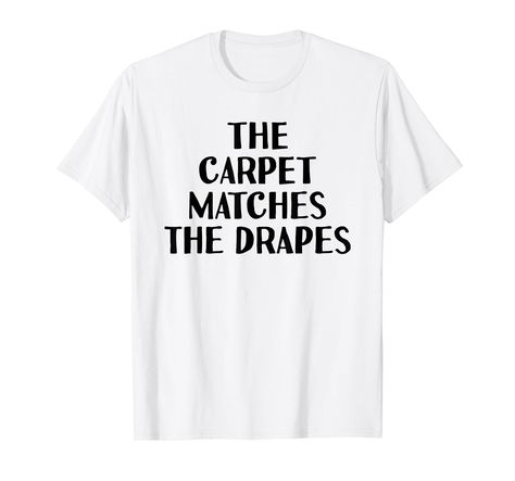 PRICES MAY VARY. Inexpensive gift idea for men or women with a great sense of humor. Funny White Lie Party TShirt - The Carpet Matches The Drapes. White Lie Tee Party Shirts for Party Goers Inexpensive gift idea for men or women with a great sense of humor. Funny White Lie Party TShirt - The Carpet Matches The Drapes. White Lie Tee Party Shirts for Party Goers Lightweight, Classic fit, Double-needle sleeve and bottom hem White Lie Party, Tee Party, Inexpensive Gift, Humor Funny, Sense Of Humor, Party Shirts, Branded T Shirts, Mens Gifts, Top Styles