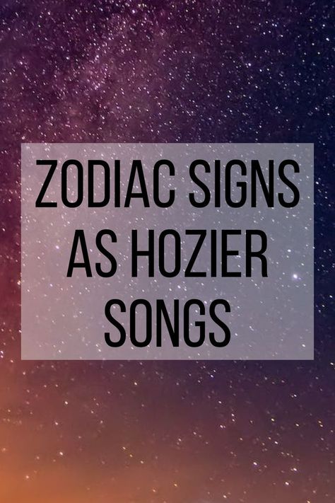 zodiac signs as Hozier songs Hozier Songs, Unreal Unearth, The Zodiac Signs, Based On Your Zodiac Sign, Hozier, Which One Are You, Zodiac Signs, Songs, Signs