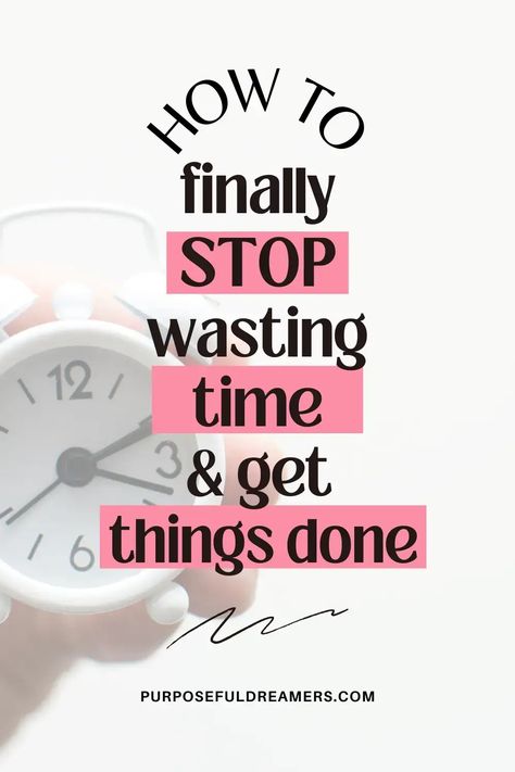 How To Stop Wasting Time And Be More Productive - PURPOSEFUL DREAMERS How To Become More Productive, Organize Paperwork, Time Management Activities, Block Schedule, Stop Wasting Your Time, Change Mindset, Habit Stacking, Time Planning, Staying Focused