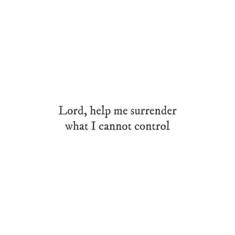 Surrender It All To God, Quotes About God Being In Control, I Can Only Control Me Quotes, Scripture About Surrender, Quotes About Surrender To God, Giving God Control, Quotes About Surrender, Lilith Pisces, Lord Give Me Strength Quotes