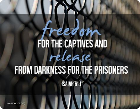 freedom for the captives and release from darkness for the prisoners (Isaiah 61:1) Ruach Hakodesh, Jail Ministry, Eternal Perspective, Prison Ministry, Isaiah 61, Gods Favor, Prayer Group, Broken Hearted, Ministry Ideas