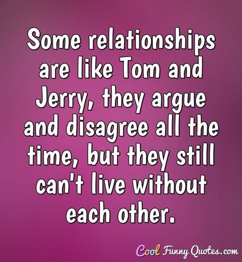 Quotes For Arguing Couples, Tom And Jerry Relationship Quotes, Arguing Quotes Relationships, I Don’t Want To Argue Quotes, Tom & Jerry Friendship Quotes, Arguing Quotes, Quotes John Green, Jealous Memes Relationships, Life Quotes Relationships