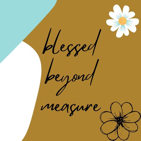 Blessed Beyond Measure Quotes, Blessed Beyond Measure, Beautiful Life, Life Is Beautiful, Positive Quotes, Me Quotes, Home Decor Decals, Quotes, Floral