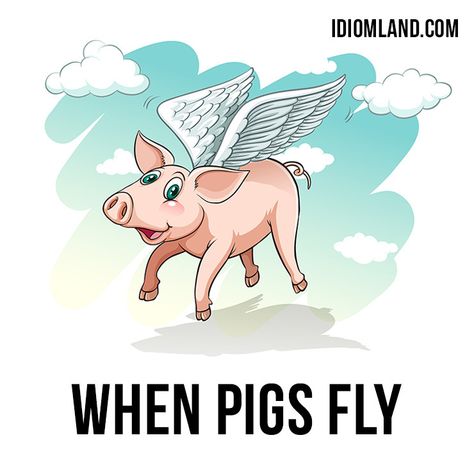 Idiom Land Apa Citation, Conversation English, When Pigs Fly, Oxford English, Idiomatic Expressions, Other Ways To Say, Pigs Fly, English Language Learning Grammar, Idioms And Phrases