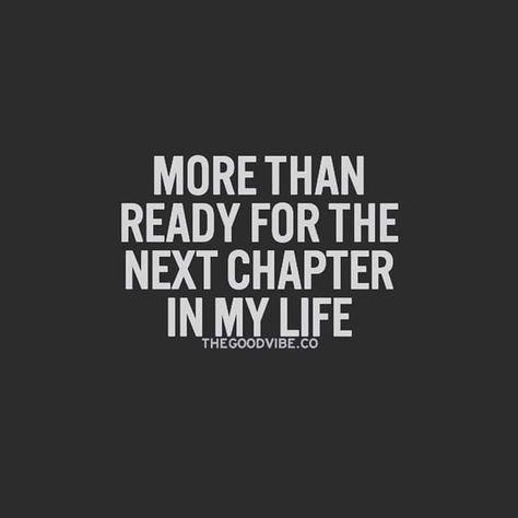 More than ready for the next chapter in my life quote life life lessons inspiring quotes strength quotes New Start Quotes, New Me Quotes, Chapter Quotes, New Chapter Quotes, Ready For The Next Chapter, Start Quotes, Winning Quotes, Quotes Strength, Now Quotes