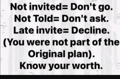 Not Invited Dont Go, Not Invited, Life Choices Quotes, Choices Quotes, Know Your Worth, Go For It Quotes, Powerful Motivational Quotes, Special Quotes, Knowing Your Worth