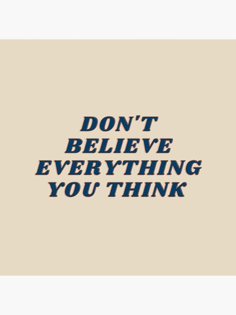 Do Not Believe Everything You Think, Don’t Believe Everything You Think Quote, Think Too Much Quotes, Not Overthinking, Dont Think Too Much, Life Affirmations, Magnet Quotes, Thinking Quotes, Interesting Facts