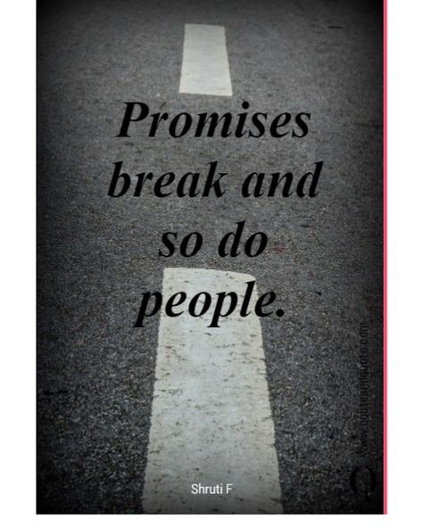 Quote and Quote on Instagram: ““Promises break and so do people” by Shruti F.  @shrutif3  #promiseday #promisequotes #promiseme #quoteoftheday #quotestagram #promiseskept…” Breaking Promises Quotes, Quotes About Promises, Being There For Someone Quotes, Promise Quotes, Broken Trust, Broken Promises, Insightful Quotes, You Promised, Wise Quotes