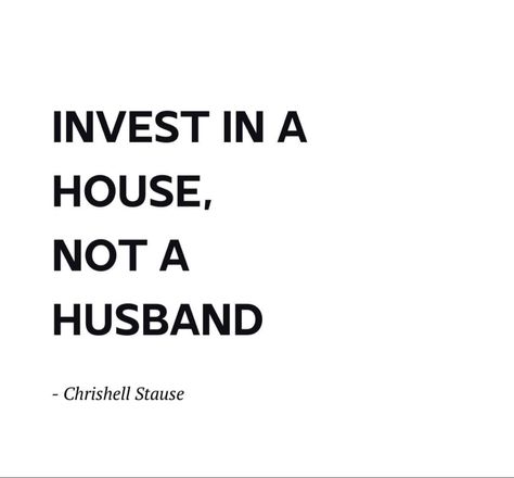 Famous words from Chrishell Stause- Invest in a House, Not a Husband. Throwing Rocks At Glass Houses Quotes, Buying Home Quotes, Buy A House Quotes, Bought A House Quotes, Buying A House Quotes, Chrishell Stause, Flying First Class, Selling Sunset, House Quotes