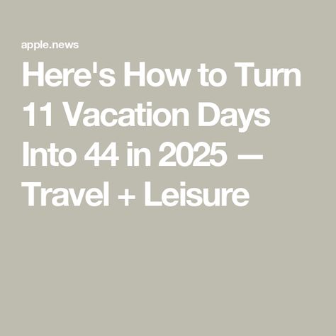 Here's How to Turn 11 Vacation Days Into 44 in 2025 — Travel + Leisure Maximize Days Off 2024, Vacation Countdown Calendar, Maximize Vacation Days 2024, Countdown To Vacation, Vacation Countdown, Paid Time Off, Vacation Days, How To Turn, Told You