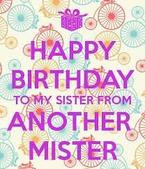 Happy Birthday Sister Pictures, Happy Birthday Sister Cake, My Sister From Another Mister, Happy Birthday Sister Funny, Happy Birthday To My Sister, Sister From Another Mister, Happy Birthday Sister Quotes, Sister Birthday Quotes, Birthday Card Sayings