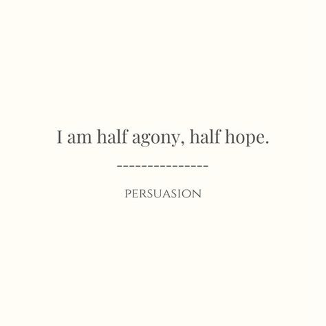 Persuasion Quote, Best Literary Quotes, Half Agony Half Hope, Wall Prints Quotes, Literary Love Quotes, Jane Austen Quotes, Senior Quotes, Inspirational Books To Read, Favorite Book Quotes