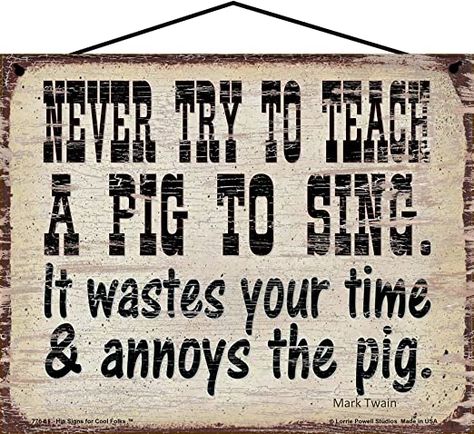 Amazon.com: 8x10 Vintage Style Sign - Never Try To Teach A Pig To Sing It Wastes Your Time & Annoys The Pig - Funny Country Farm Themed Quote Rustic Farmhouse Home Décor Gift : Home & Kitchen Vintage Style Home Decor, Funny Country, Engagement Quotes, Vintage Style Home, Patriotic Wall, Retro Quotes, Country Humor, Witty Quotes, Country Farm