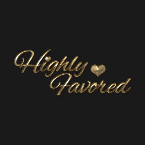 Check out this awesome 'Highly+favored' design on @TeePublic! Hennything Is Possible, Highly Favored, Shirt Designs, Tshirt Designs, T Shirts, Quick Saves, Design