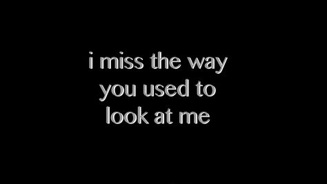 I Miss How You Used To Love Me, I Miss The Way You Made Me Feel, I Miss The Way You Looked At Me, Single Aesthetic Quotes, Your Eyes Quotes, Twisted Reality, Reality Aesthetic, Enneagram 8, Eye Quotes