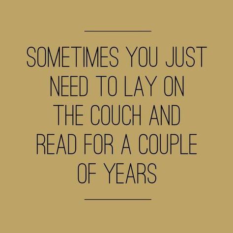 sometimes you just need to lay on the couch and read for a couple of years Reading Books Quotes, Quotes For Book Lovers, Reading Quotes, I Love Reading, Book Memes, Bukowski, Book Humor, I Love Books, A Quote