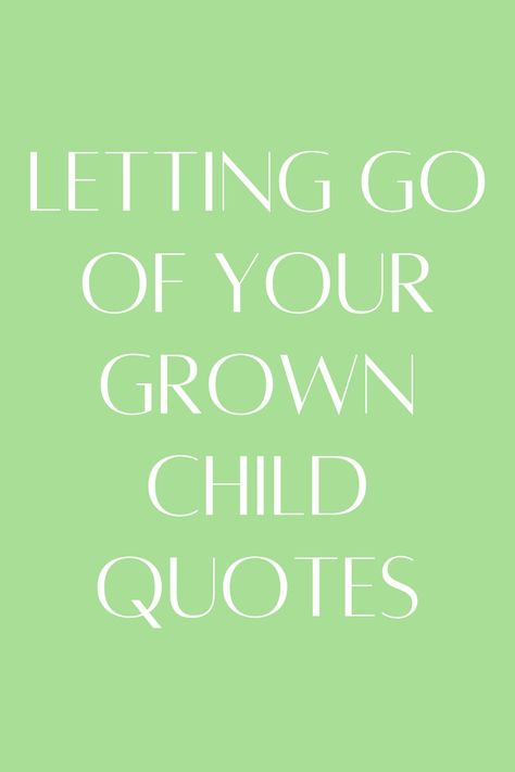 53 Letting Go Of Your Grown Child Quotes - Darling Quote Letting Kids Grow Up Quotes, Leaving The Nest Quote, When Your Kids Leave Home Quotes, Kids Leaving Home Quotes, Letting Go Quotes Family, Children Growing Up, Parent Encouragement Quotes, Kid Growing Up Quotes, Adult Children Quotes Inspiration