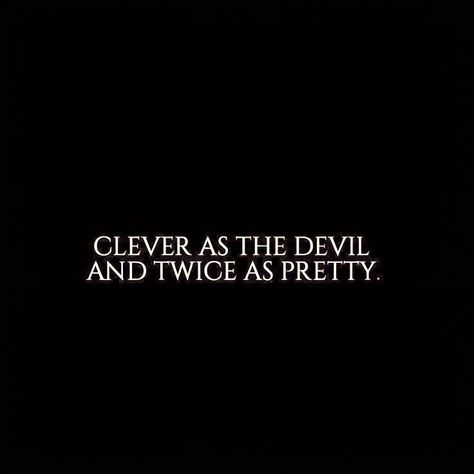 Dark Qoute Evil, Clever As The Devil And Twice As Pretty, Female Villain Quotes, Lady Assassin Aesthetic, Uncharted Quotes, Slytherin Group, Books Philosophy, Devil Quotes, Evil Princess