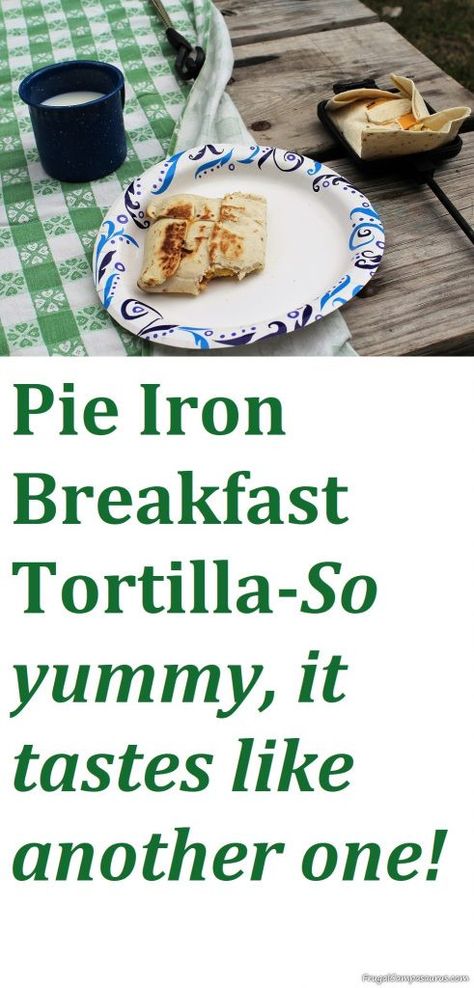 Pie Iron Breakfast Tortillas - Frugal Campasaurus Pie Iron Recipes Campfire, Pie Iron Breakfast, Mountain Pie Recipes, Breakfast Tortillas, Campfire Pies, Pie Irons, Tortilla Pie, Mountain Pies, Pie Iron Recipes