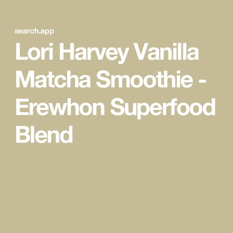 Lori Harvey Vanilla Matcha Smoothie - Erewhon Superfood Blend Smoothie Erewhon, Matcha Smoothie, Lori Harvey, Organic Matcha, Wellness Company, Milk Alternatives, Organic Fruit, Fruit Juice, Workout Programs