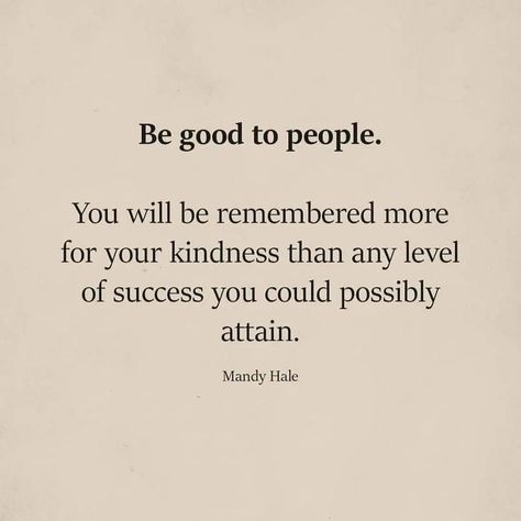 "Be good to people. You will be remembered more for your kindness than any level of success you could possibly attain," Mandy Hale." John 13 35, Mandy Hale, Truth Of Life, Best Inspirational Quotes, Feeling Down, Scripture Quotes, Spot On, Wise Words, Blog Posts