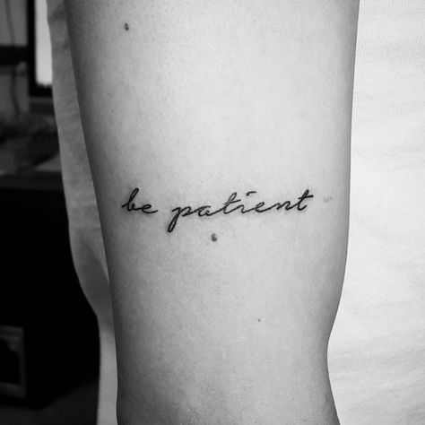 be patient Be Patient Quotes Tattoo, Be Patient Tattoo Ideas, Be Patient Tattoo, Patient Tattoo Ideas, Patients Tattoo, Patience Tattoo Ideas, Patient Tattoo, Patience Tattoo, Forearm Tattoo Quotes